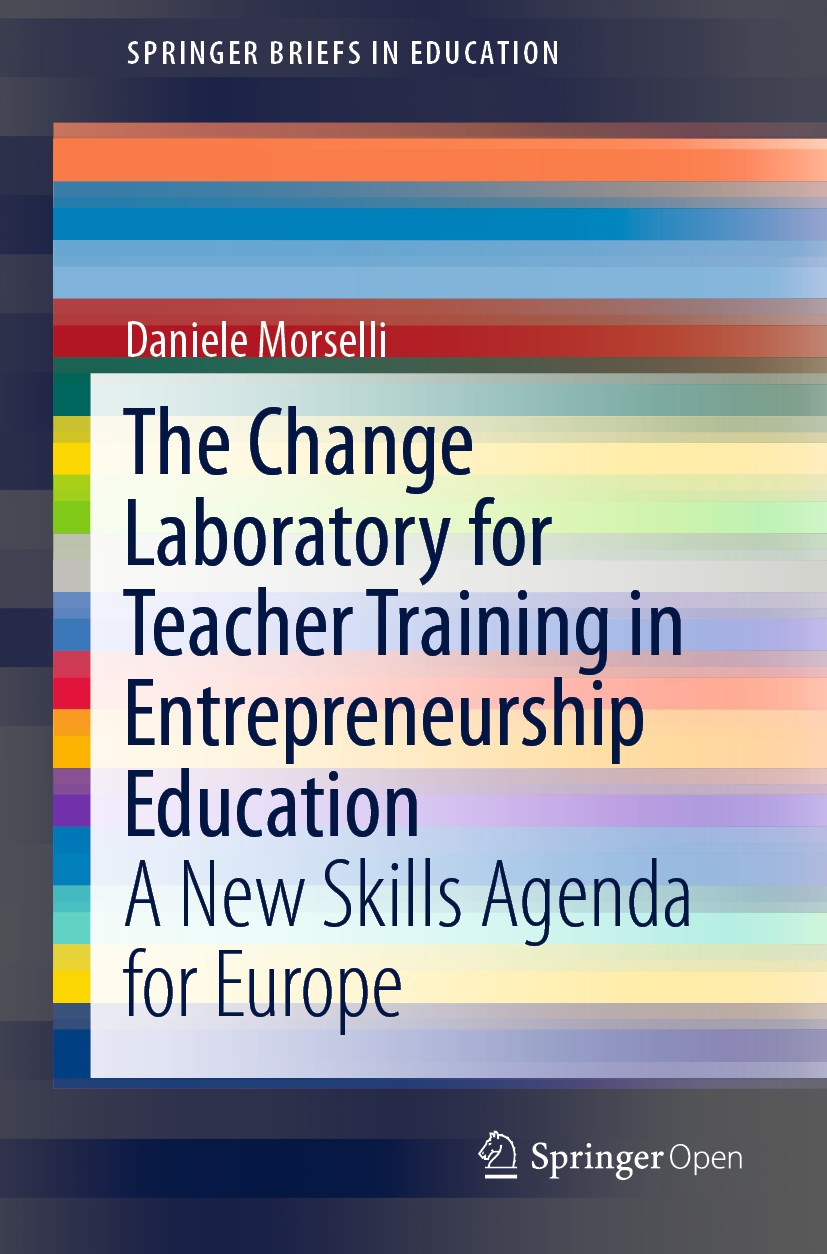 Titlebook: The Change Laboratory for Teacher Training in Entrepreneurship Education; A New Skills Agenda Daniele Morselli Book‘‘‘‘‘‘‘‘ 2019 The Edito Titlebook: The Change Laboratory for Teacher Training in Entrepreneurship Education; A New Skills Agenda Daniele Morselli Book‘‘‘‘‘‘‘‘ 2019 The Edito