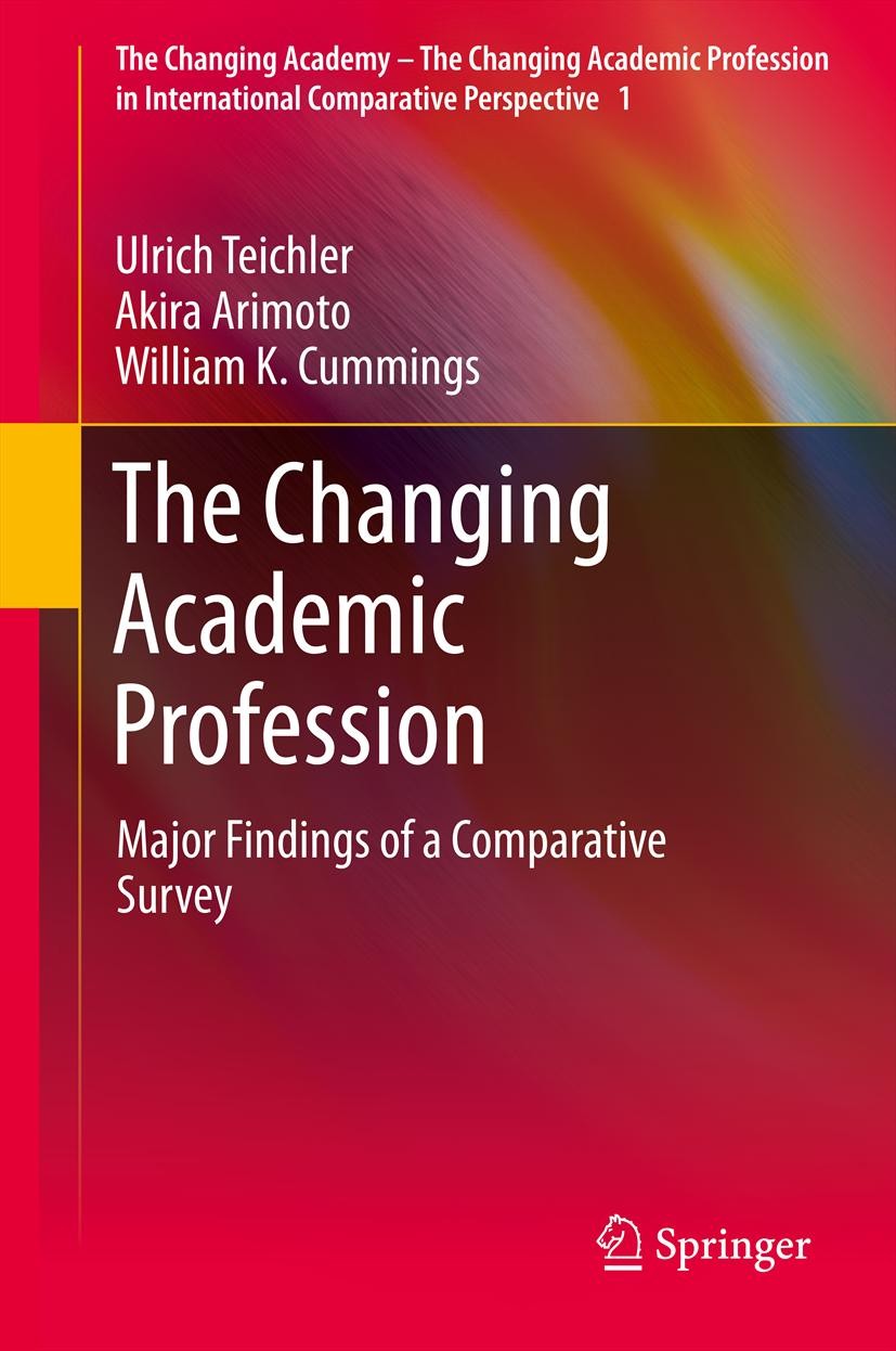 Titlebook: The Changing Academic Profession; Major Findings of a Ulrich Teichler,Akira Arimoto,William K. Cummings Book 2013 Springer Science+Busines Titlebook: The Changing Academic Profession; Major Findings of a Ulrich Teichler,Akira Arimoto,William K. Cummings Book 2013 Springer Science+Busines