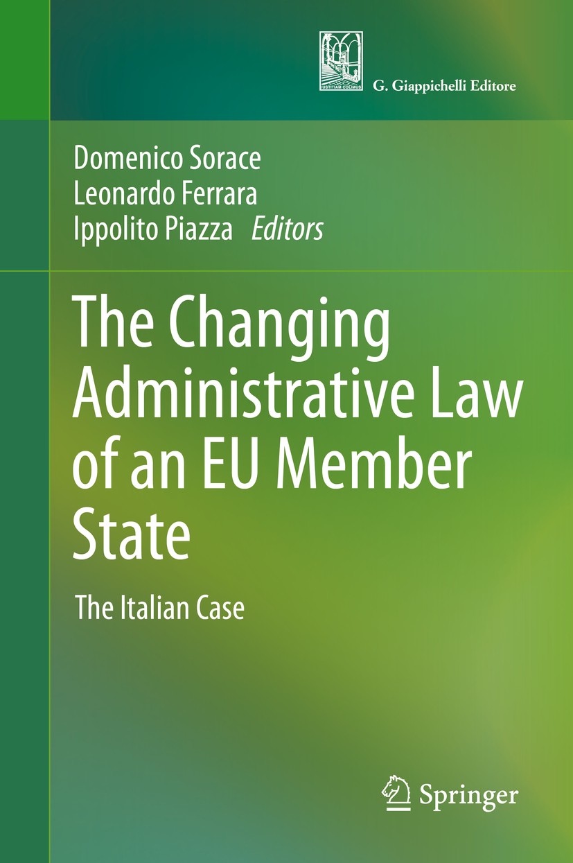 Titlebook: The Changing Administrative Law of an EU Member State; The Italian Case Domenico Sorace,Leonardo Ferrara,Ippolito Piazza Book 2021 Springer Titlebook: The Changing Administrative Law of an EU Member State; The Italian Case Domenico Sorace,Leonardo Ferrara,Ippolito Piazza Book 2021 Springer