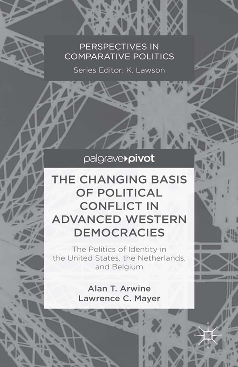 Titlebook: The Changing Basis of Political Conflict in Advanced Western Democracies; The Politics of Iden Alan Arwine,Lawrence Mayer Book 2013 Palgrav Titlebook: The Changing Basis of Political Conflict in Advanced Western Democracies; The Politics of Iden Alan Arwine,Lawrence Mayer Book 2013 Palgrav