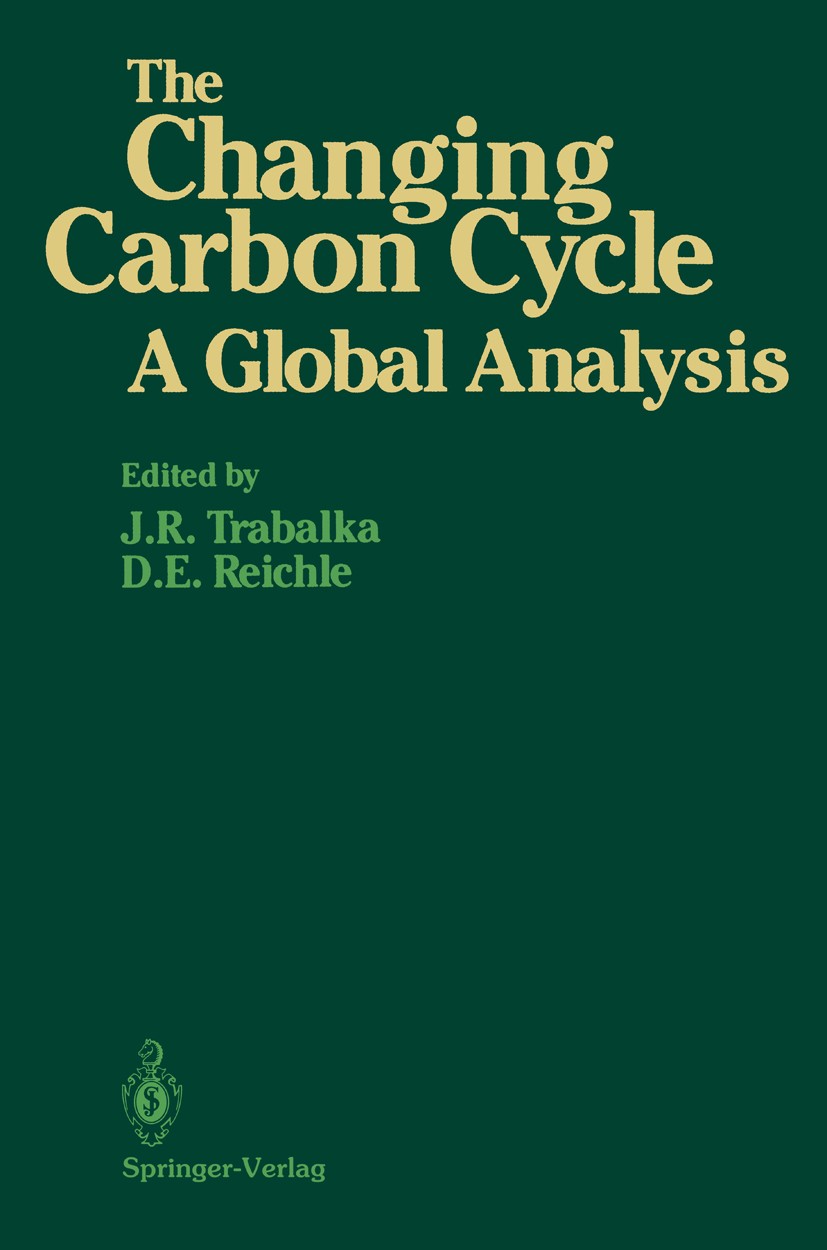 Titlebook: The Changing Carbon Cycle; A Global Analysis John R. Trabalka,David E. Reichle Book 1986 Springer Science+Business Media New York 1986 Carb Titlebook: The Changing Carbon Cycle; A Global Analysis John R. Trabalka,David E. Reichle Book 1986 Springer Science+Business Media New York 1986 Carb