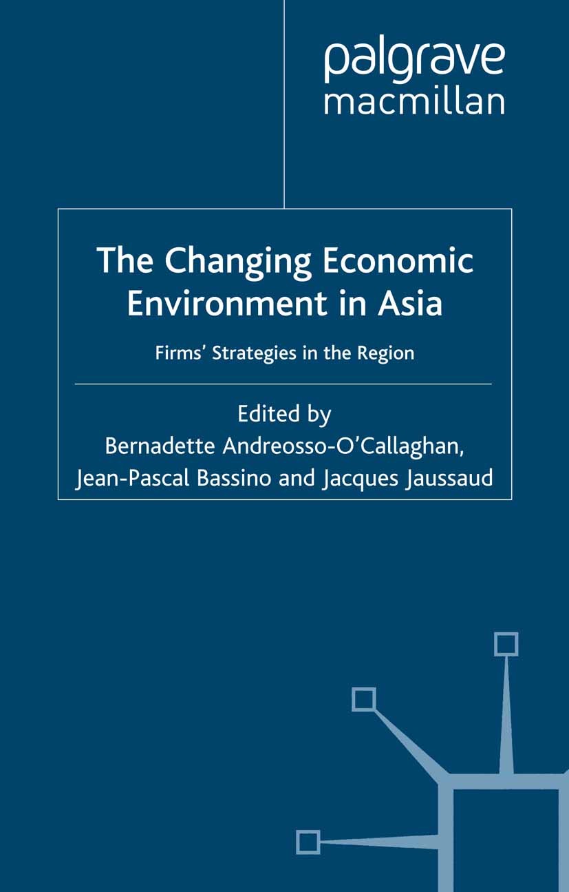 Titlebook: Changing Economic Environment in Asia; Firms‘ Strategies in Bernadette Andreosso-O’Callaghan (Jean Monnet Prof Book 2001 Palgrave Macmillan Titlebook: Changing Economic Environment in Asia; Firms‘ Strategies in Bernadette Andreosso-O’Callaghan (Jean Monnet Prof Book 2001 Palgrave Macmillan