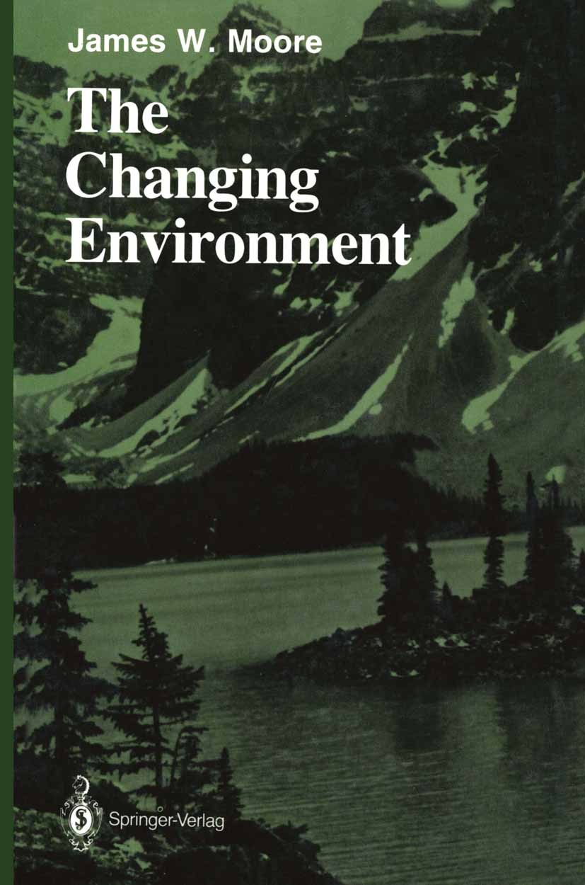 Titlebook: The Changing Environment; James W. Moore Book 1986 Springer-Verlag New York Inc. 1986 carbon dioxide.drinking water.emission.environment.e Titlebook: The Changing Environment; James W. Moore Book 1986 Springer-Verlag New York Inc. 1986 carbon dioxide.drinking water.emission.environment.e