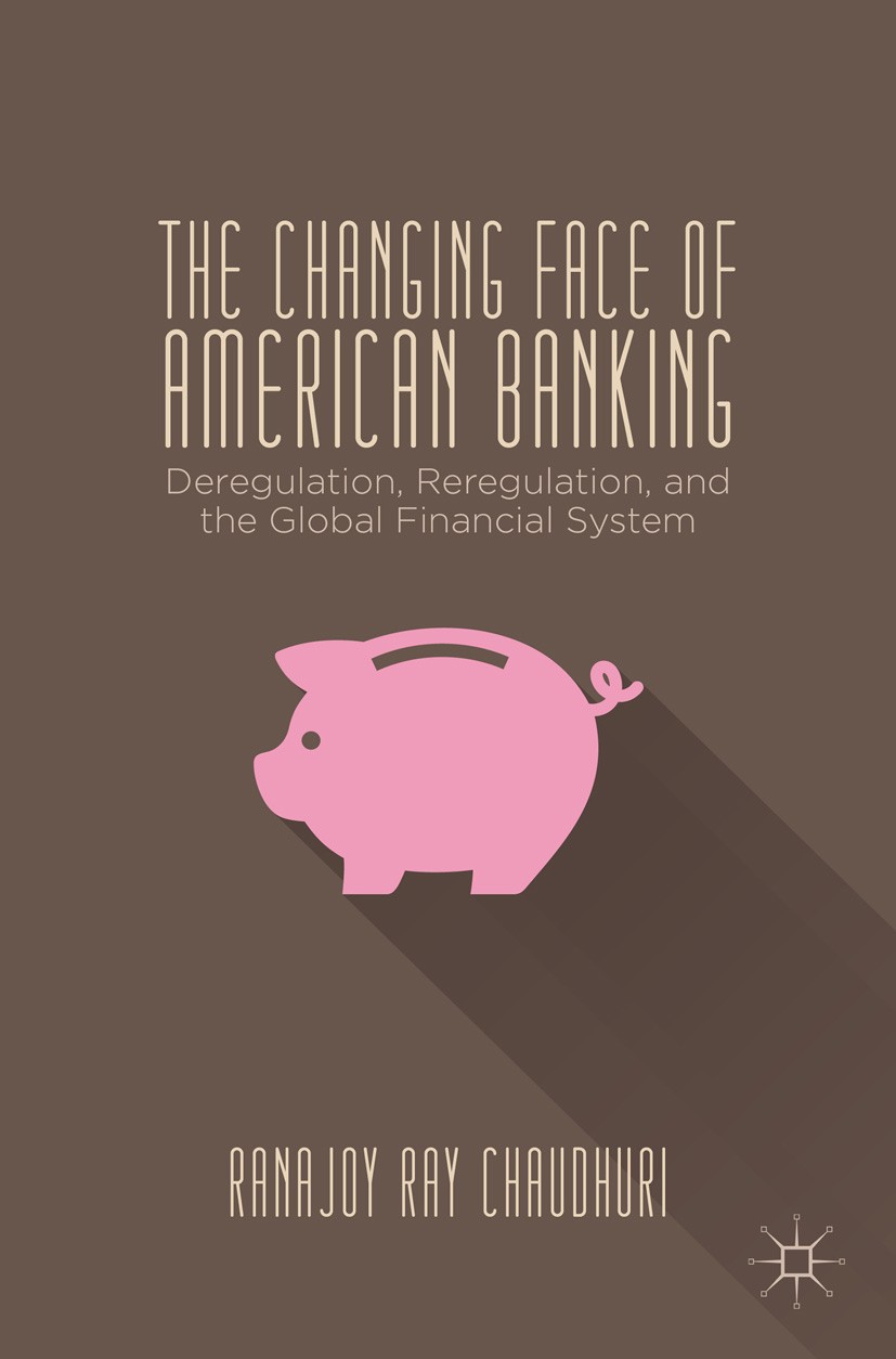 Titlebook: The Changing Face of American Banking; Deregulation, Reregu Ranajoy Ray Chaudhuri Book 2014 Ranajoy Ray Chaudhuri 2014 bank.banking.Banking Titlebook: The Changing Face of American Banking; Deregulation, Reregu Ranajoy Ray Chaudhuri Book 2014 Ranajoy Ray Chaudhuri 2014 bank.banking.Banking