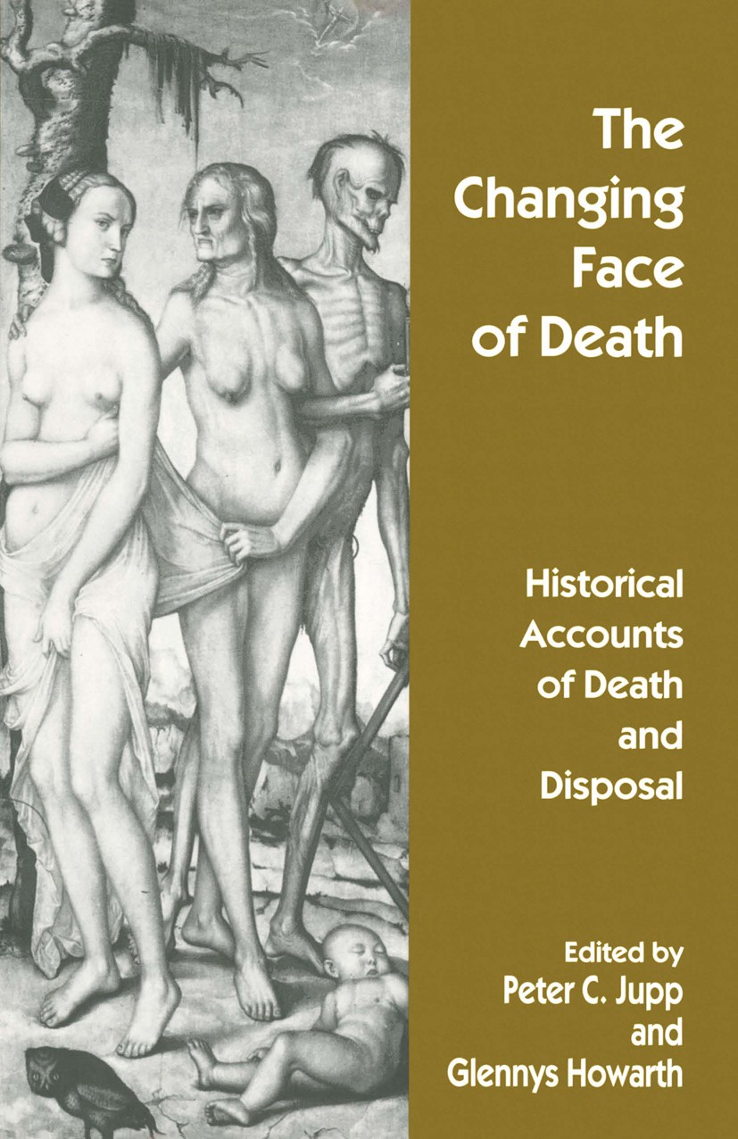 Titlebook: The Changing Face of Death; Historical Accounts Peter C. Jupp,Glennys Howarth Book 1997 Palgrave Macmillan, a division of Macmillan Publis Titlebook: The Changing Face of Death; Historical Accounts Peter C. Jupp,Glennys Howarth Book 1997 Palgrave Macmillan, a division of Macmillan Publis