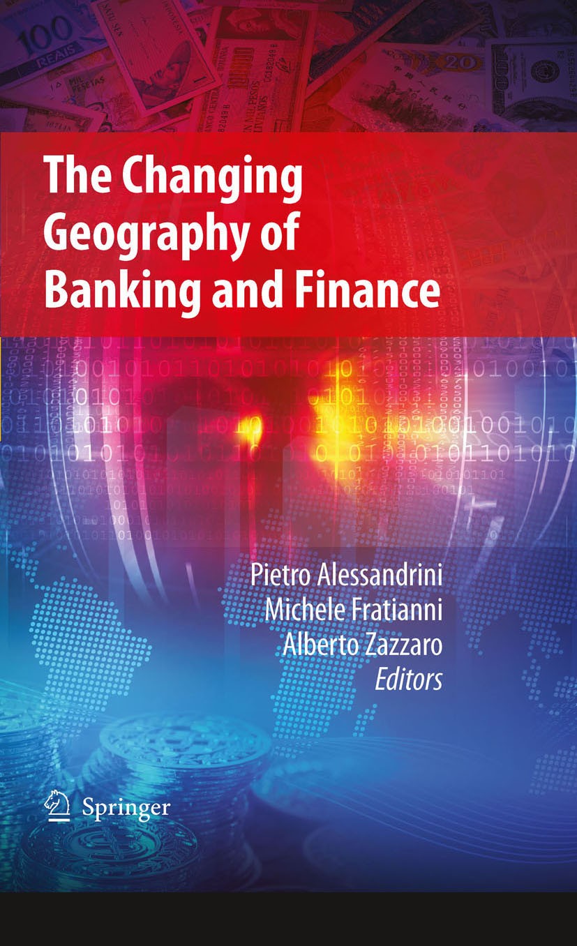 Titlebook: The Changing Geography of Banking and Finance; Alberto Zazzaro,Michele Fratianni,Pietro Alessandr Book 2009 Springer-Verlag US 2009 Bankin Titlebook: The Changing Geography of Banking and Finance; Alberto Zazzaro,Michele Fratianni,Pietro Alessandr Book 2009 Springer-Verlag US 2009 Bankin