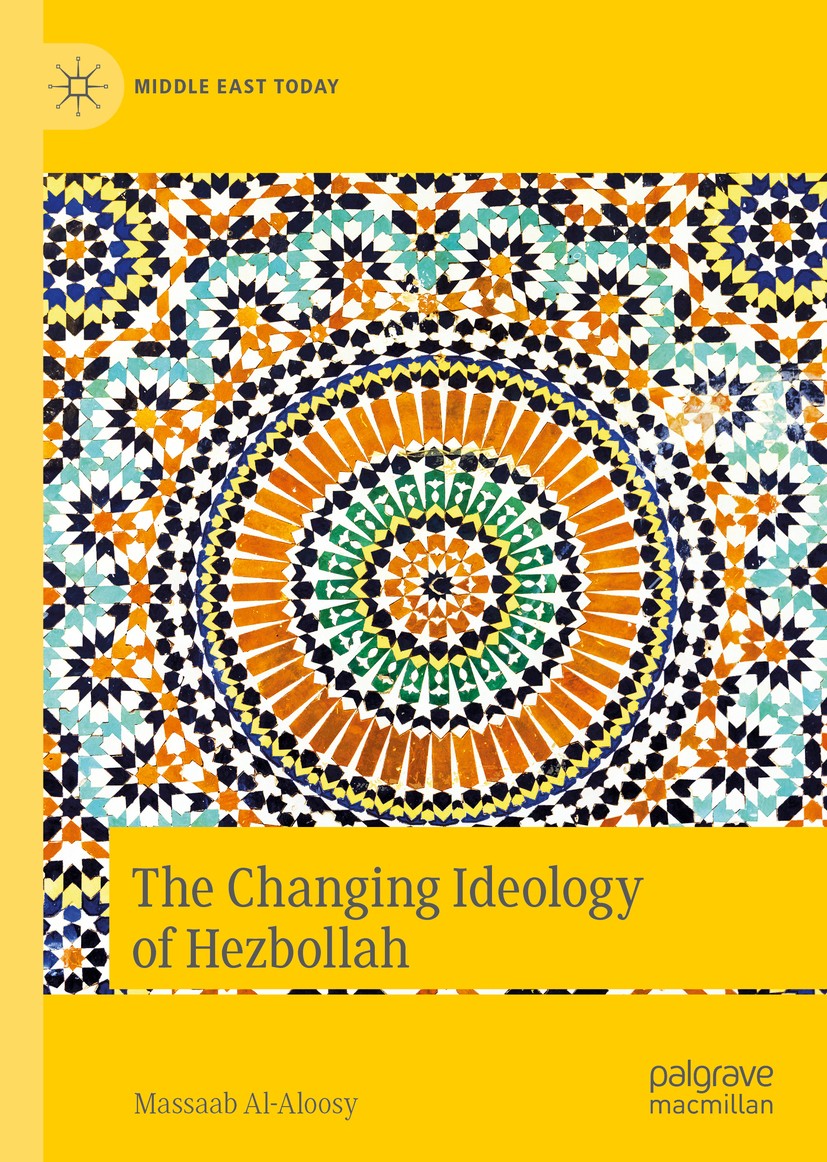 Titlebook: The Changing Ideology of Hezbollah; Massaab Al-Aloosy Book 2020 The Editor(s) (if applicable) and The Author(s), under exclusive license t Titlebook: The Changing Ideology of Hezbollah; Massaab Al-Aloosy Book 2020 The Editor(s) (if applicable) and The Author(s), under exclusive license t