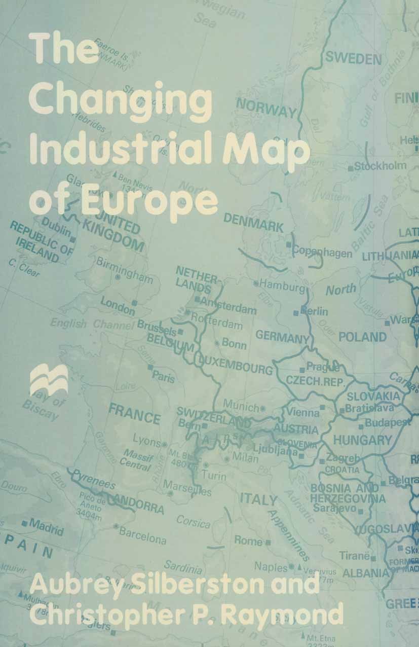Titlebook: The Changing Industrial Map of Europe; Aubrey Silberston,Christopher P. Raymond Book 1996 Palgrave Macmillan, a division of Macmillan Publ Titlebook: The Changing Industrial Map of Europe; Aubrey Silberston,Christopher P. Raymond Book 1996 Palgrave Macmillan, a division of Macmillan Publ