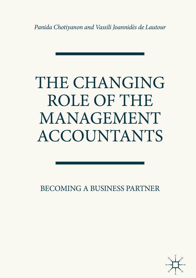 Titlebook: The Changing Role of the Management Accountants; Becoming a Business Panida Chotiyanon,Vassili Joannidès de Lautour Book 2018 The Editor(s Titlebook: The Changing Role of the Management Accountants; Becoming a Business Panida Chotiyanon,Vassili Joannidès de Lautour Book 2018 The Editor(s