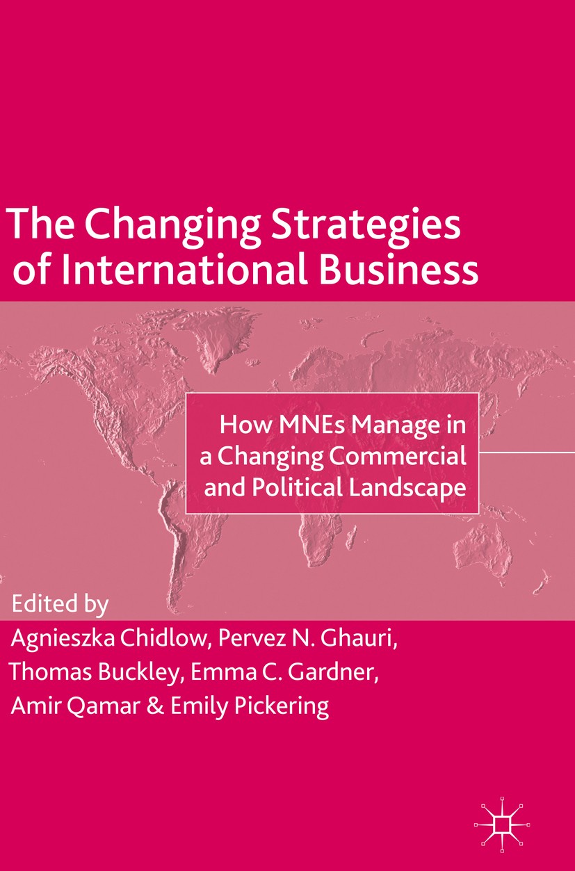 Titlebook: The Changing Strategies of International Business; How MNEs Manage in a Agnieszka Chidlow,Pervez N. Ghauri,Emily Pickering Book 2019 The Ed Titlebook: The Changing Strategies of International Business; How MNEs Manage in a Agnieszka Chidlow,Pervez N. Ghauri,Emily Pickering Book 2019 The Ed