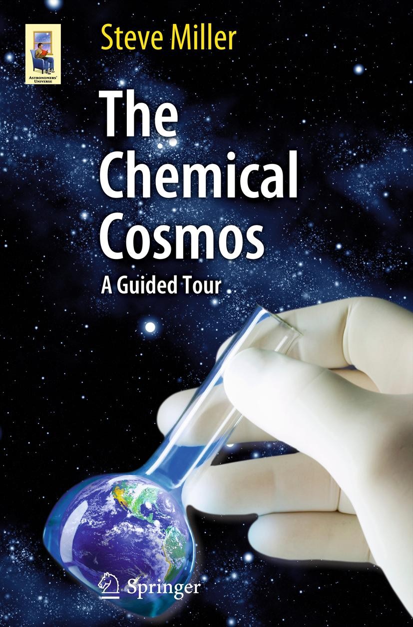 Titlebook: The Chemical Cosmos; A Guided Tour Steve Miller Book 2012 Springer Science+Business Media, LLC 2012 astrochemistry popular science.chemical Titlebook: The Chemical Cosmos; A Guided Tour Steve Miller Book 2012 Springer Science+Business Media, LLC 2012 astrochemistry popular science.chemical