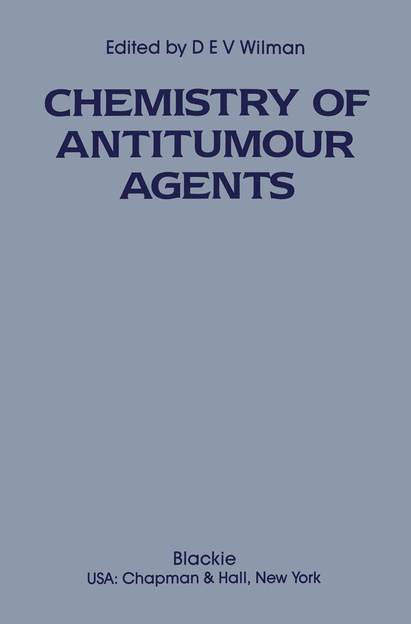 Titlebook: The Chemistry of Antitumour Agents; Derry E. V. Wilman Book 1990 Blackie & Son Ltd 1990 DNA.Rearrangement.classification.hormones.steroids Titlebook: The Chemistry of Antitumour Agents; Derry E. V. Wilman Book 1990 Blackie & Son Ltd 1990 DNA.Rearrangement.classification.hormones.steroids