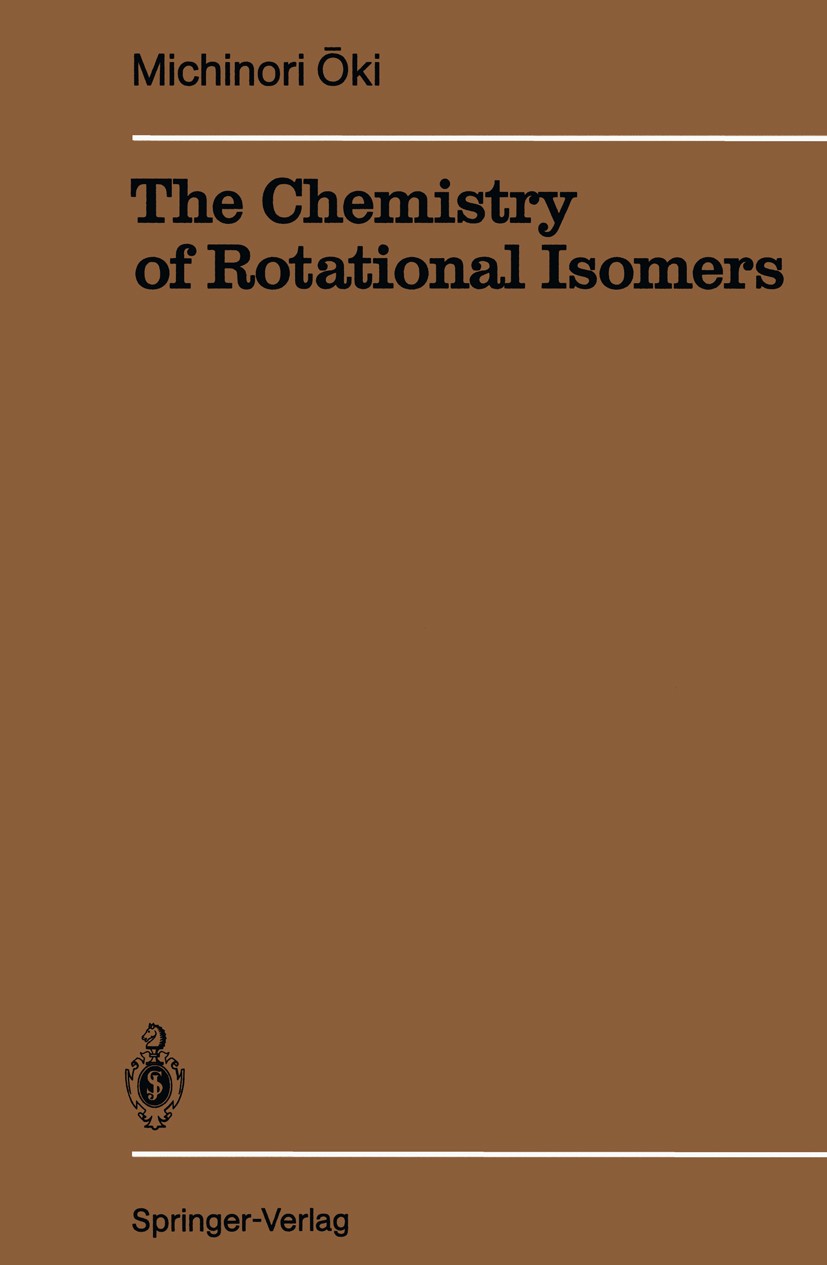 Titlebook: The Chemistry of Rotational Isomers; Michinori Ōki Book 1993 Springer-Verlag Berlin Heidelberg 1993 Amine.Organische Chemie.Stereochemie.S Titlebook: The Chemistry of Rotational Isomers; Michinori Ōki Book 1993 Springer-Verlag Berlin Heidelberg 1993 Amine.Organische Chemie.Stereochemie.S