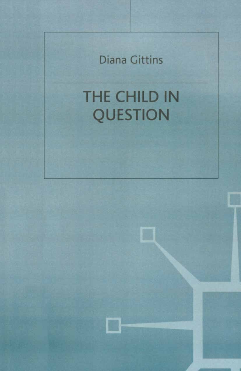 Titlebook: The Child in Question; Diana Gittins,Jo Campling Textbook 1998Latest edition Diana Gittins 1998 child.childhood.children.psychoanalysis.so Titlebook: The Child in Question; Diana Gittins,Jo Campling Textbook 1998Latest edition Diana Gittins 1998 child.childhood.children.psychoanalysis.so