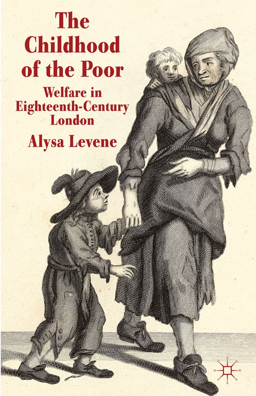 Titlebook: The Childhood of the Poor; Welfare in Eighteent Alysa Levene Book 2012 Palgrave Macmillan, a division of Macmillan Publishers Limited 2012 Titlebook: The Childhood of the Poor; Welfare in Eighteent Alysa Levene Book 2012 Palgrave Macmillan, a division of Macmillan Publishers Limited 2012