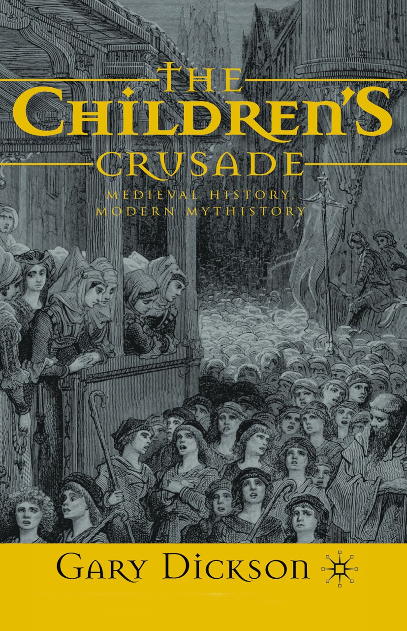 Titlebook: The Children‘s Crusade; Medieval History, Mo Gary Dickson Book 2008 Palgrave Macmillan, a division of Macmillan Publishers Limited 2008 20t Titlebook: The Children‘s Crusade; Medieval History, Mo Gary Dickson Book 2008 Palgrave Macmillan, a division of Macmillan Publishers Limited 2008 20t