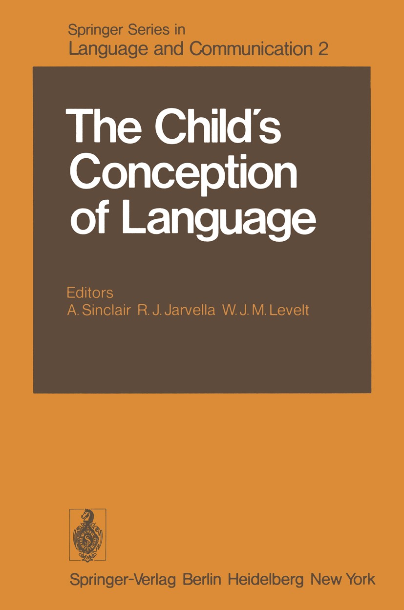 Titlebook: The Child’s Conception of Language; Anne Sinclair,Robert J. Jarvella,Willem J. M. Leve Book 1978 Springer-Verlag Berlin Heidelberg 1978 Kl Titlebook: The Child’s Conception of Language; Anne Sinclair,Robert J. Jarvella,Willem J. M. Leve Book 1978 Springer-Verlag Berlin Heidelberg 1978 Kl