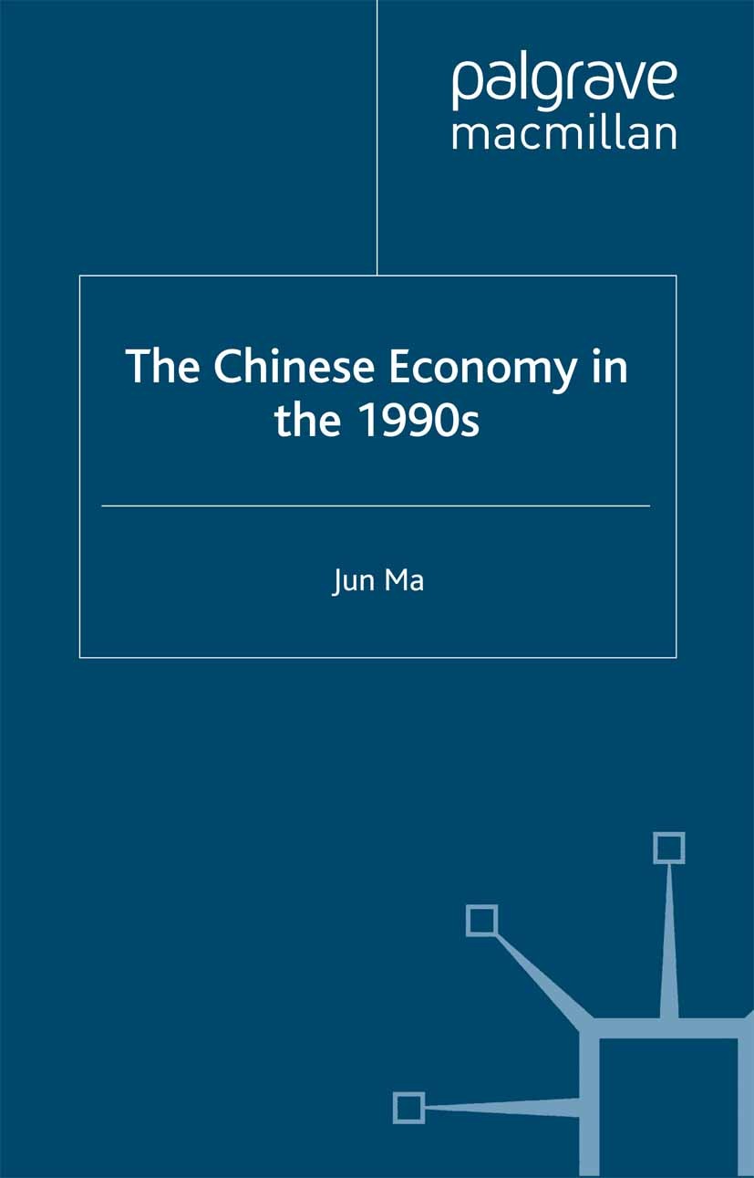 Titlebook: The Chinese Economy in the 1990s; Jun Ma Book 2000 Palgrave Macmillan, a division of Macmillan Publishers Limited 2000 China.development.E Titlebook: The Chinese Economy in the 1990s; Jun Ma Book 2000 Palgrave Macmillan, a division of Macmillan Publishers Limited 2000 China.development.E
