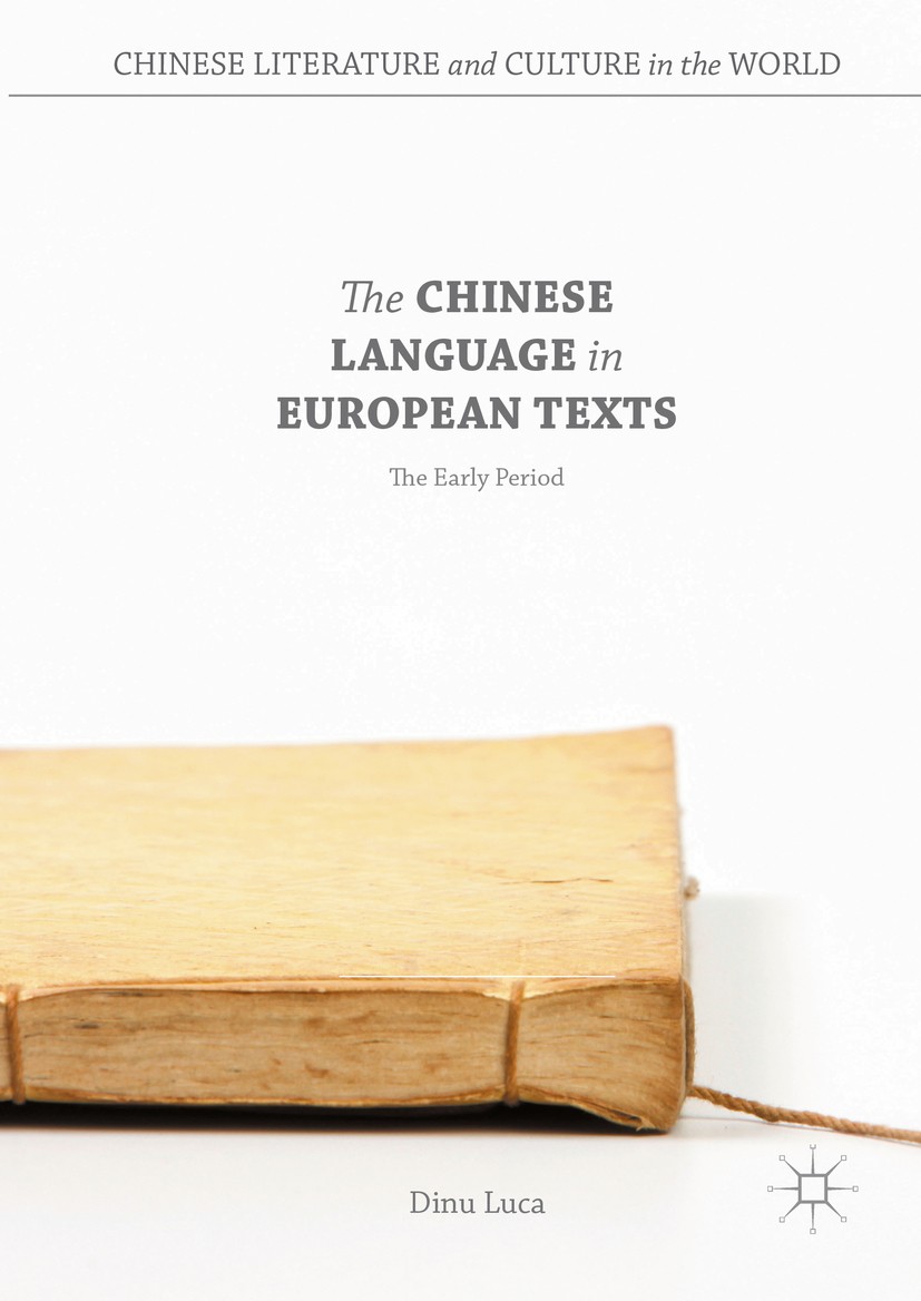 Titlebook: The Chinese Language in European Texts; The Early Period Dinu Luca Book 2016 The Editor(s) (if applicable) and The Author(s) 2016 Chinese l Titlebook: The Chinese Language in European Texts; The Early Period Dinu Luca Book 2016 The Editor(s) (if applicable) and The Author(s) 2016 Chinese l