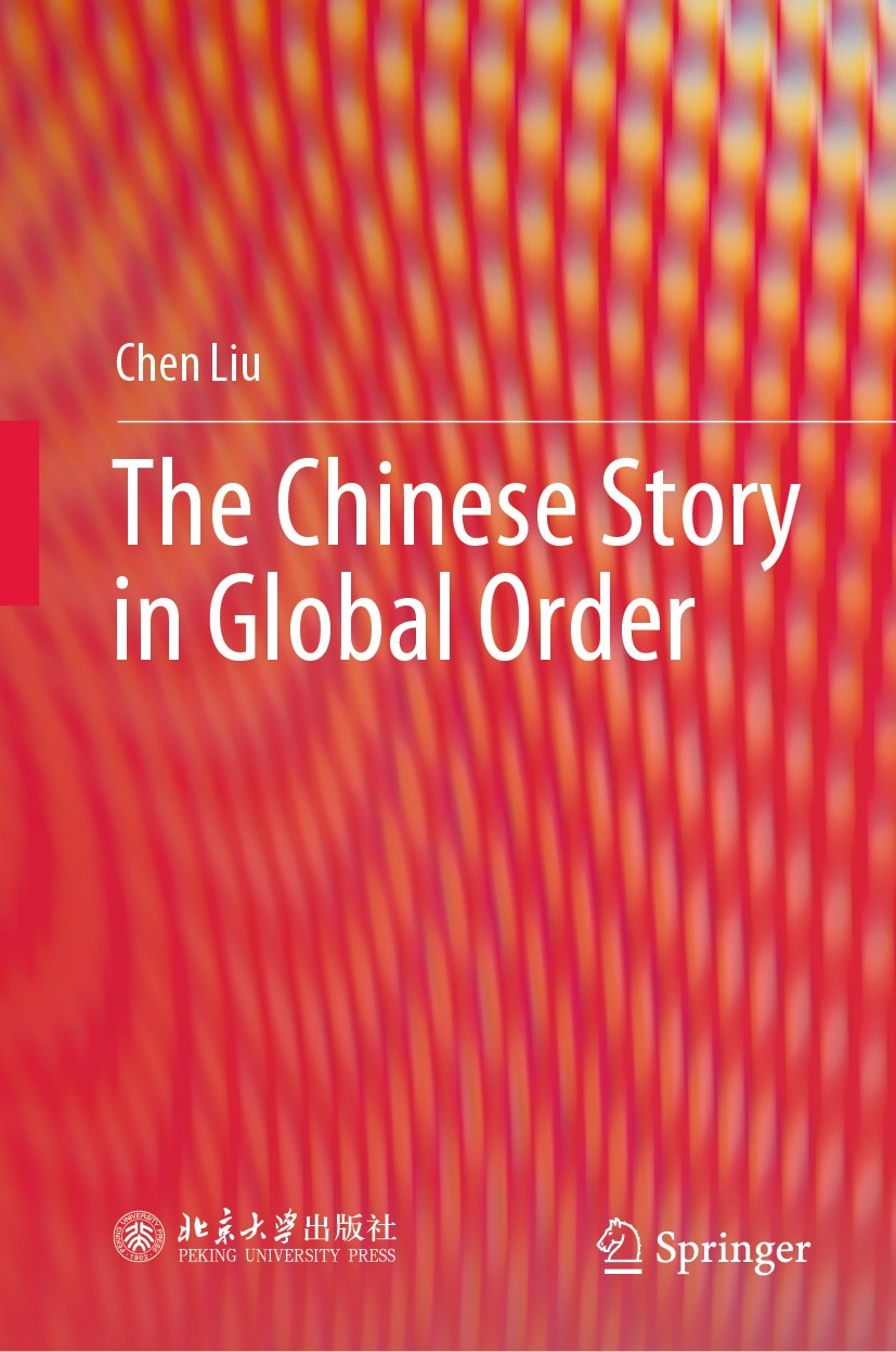Titlebook: The Chinese Story in Global Order; Chen Liu Book 2023 Peking University Press 2023 China’s Reform and Opening Up.Transformation of China’s Titlebook: The Chinese Story in Global Order; Chen Liu Book 2023 Peking University Press 2023 China’s Reform and Opening Up.Transformation of China’s
