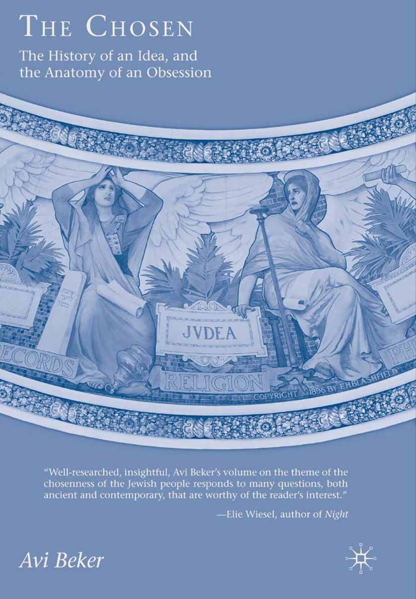 Titlebook: The Chosen; The History of an Id Avi Beker Book 2008 Avi Beker 2008 antisemitism.concept.history.history of literature.Israel.Jerusalem.Jud Titlebook: The Chosen; The History of an Id Avi Beker Book 2008 Avi Beker 2008 antisemitism.concept.history.history of literature.Israel.Jerusalem.Jud