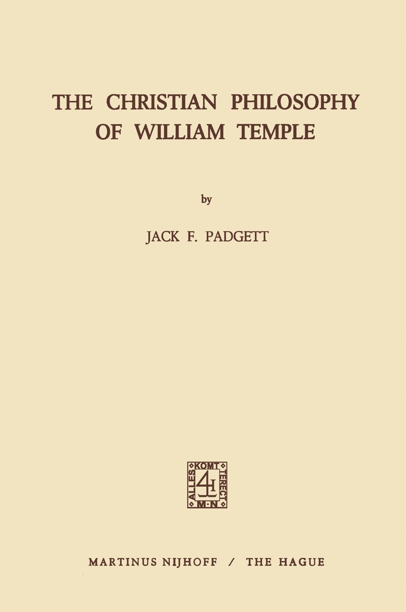 Titlebook: The Christian Philosophy of William Temple; Jack F. Padgett Book 1974 Martinus Nijhoff, The Hague, Netherlands 1974 David Hume.Immanuel Ka Titlebook: The Christian Philosophy of William Temple; Jack F. Padgett Book 1974 Martinus Nijhoff, The Hague, Netherlands 1974 David Hume.Immanuel Ka