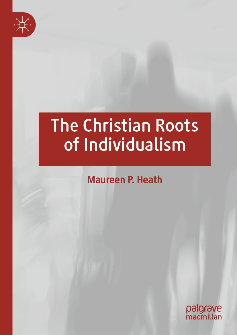 Titlebook: The Christian Roots of Individualism; Maureen P. Heath Book 2019 The Editor(s) (if applicable) and The Author(s), under exclusive license Titlebook: The Christian Roots of Individualism; Maureen P. Heath Book 2019 The Editor(s) (if applicable) and The Author(s), under exclusive license