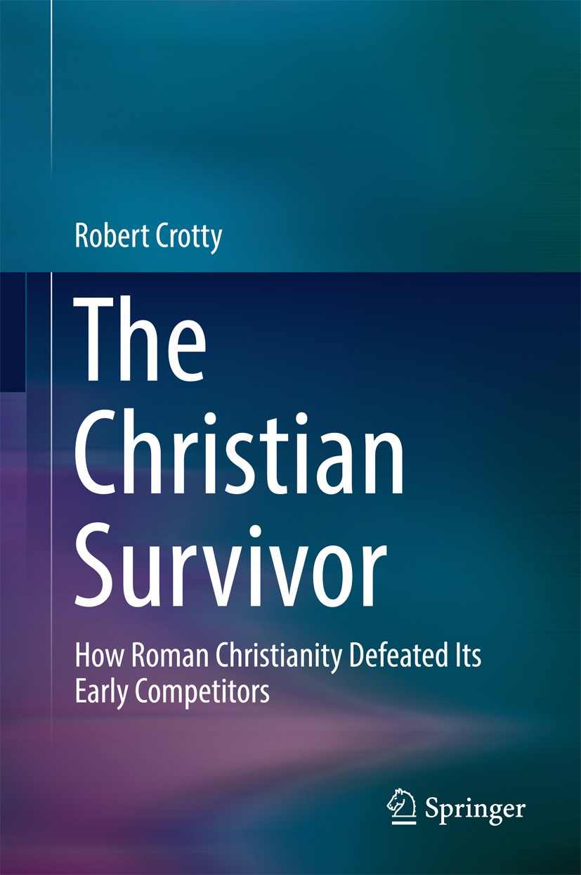 Titlebook: The Christian Survivor; How Roman Christiani Robert Crotty Book 2017 Springer Science+Business Media Singapore 2017 Early Christianity.Roma Titlebook: The Christian Survivor; How Roman Christiani Robert Crotty Book 2017 Springer Science+Business Media Singapore 2017 Early Christianity.Roma