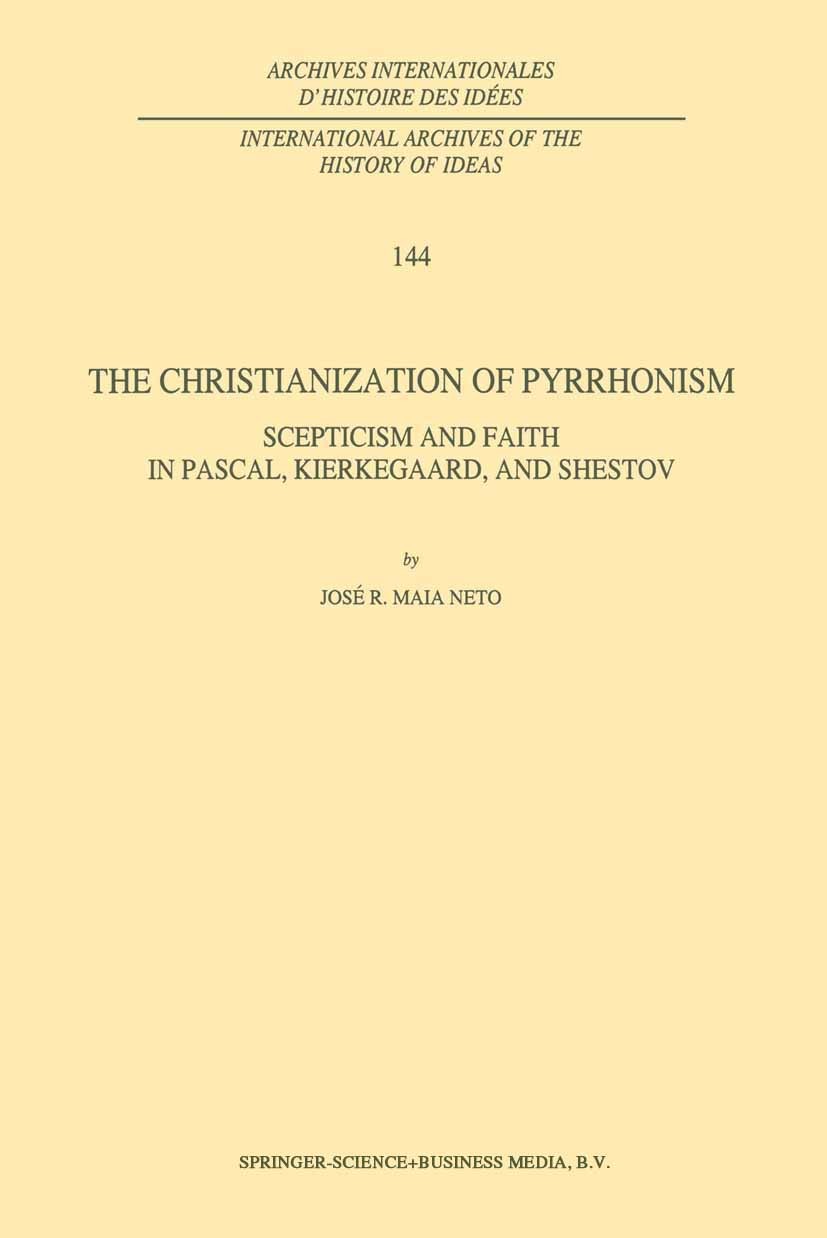 Titlebook: The Christianization of Pyrrhonism; Scepticism and Faith José R. Maia Neto Book 1995 Springer Science+Business Media Dordrecht 1995 Aristot Titlebook: The Christianization of Pyrrhonism; Scepticism and Faith José R. Maia Neto Book 1995 Springer Science+Business Media Dordrecht 1995 Aristot