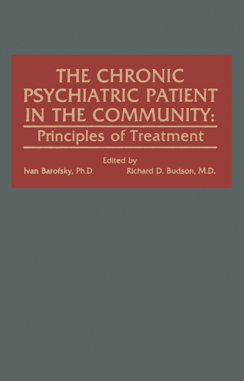 Titlebook: The Chronic Psychiatric Patient in the Community; Principles of Treatm Ivan Barofsky,Richard D. Budson (Director, Communi Book 1983 Spectru Titlebook: The Chronic Psychiatric Patient in the Community; Principles of Treatm Ivan Barofsky,Richard D. Budson (Director, Communi Book 1983 Spectru