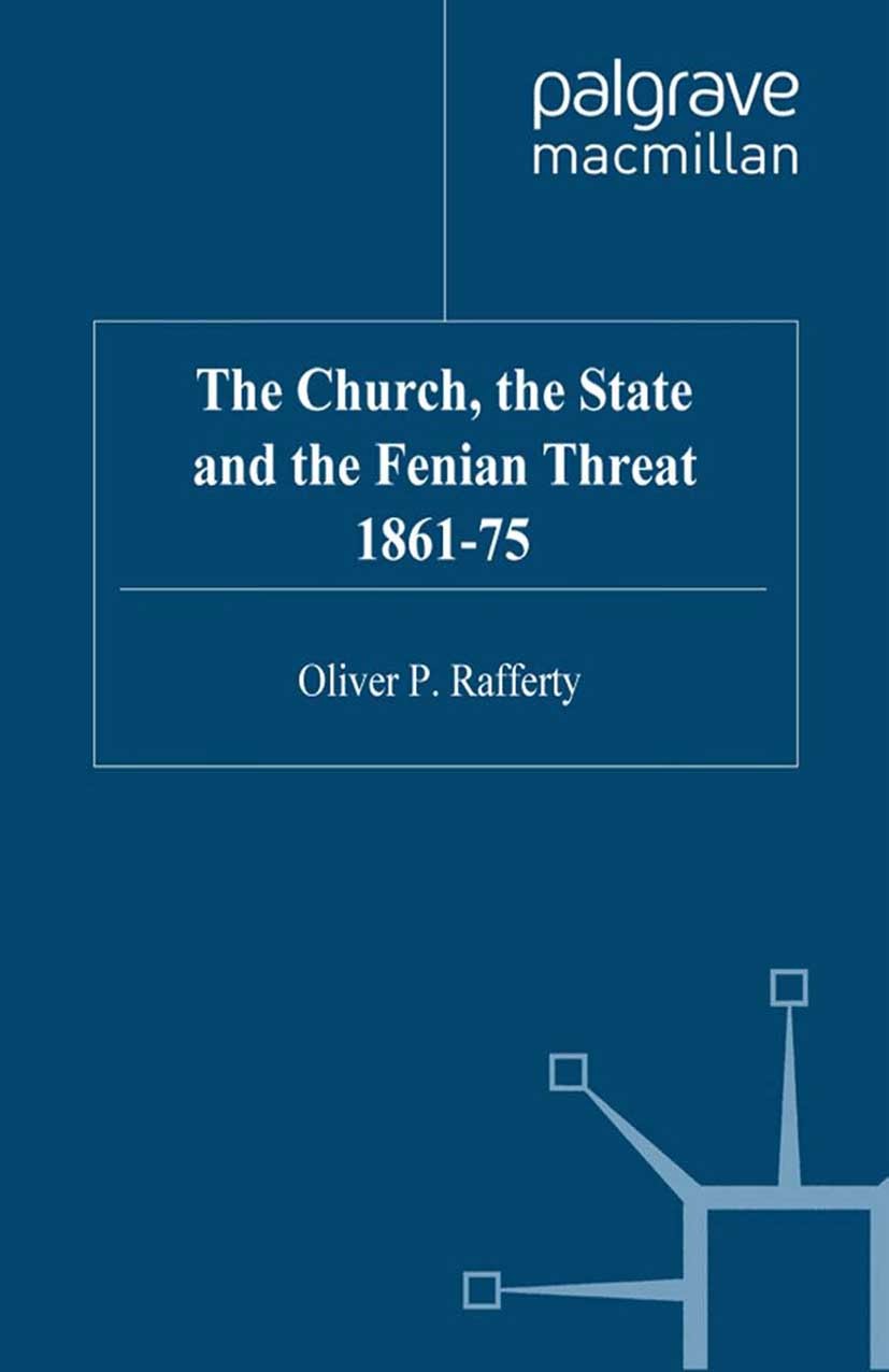 Titlebook: The Church, the State and the Fenian Threat 1861–75; Oliver P. Rafferty Book 1999 Oliver P. Rafferty 1999 America.bibliography.church.comp Titlebook: The Church, the State and the Fenian Threat 1861–75; Oliver P. Rafferty Book 1999 Oliver P. Rafferty 1999 America.bibliography.church.comp