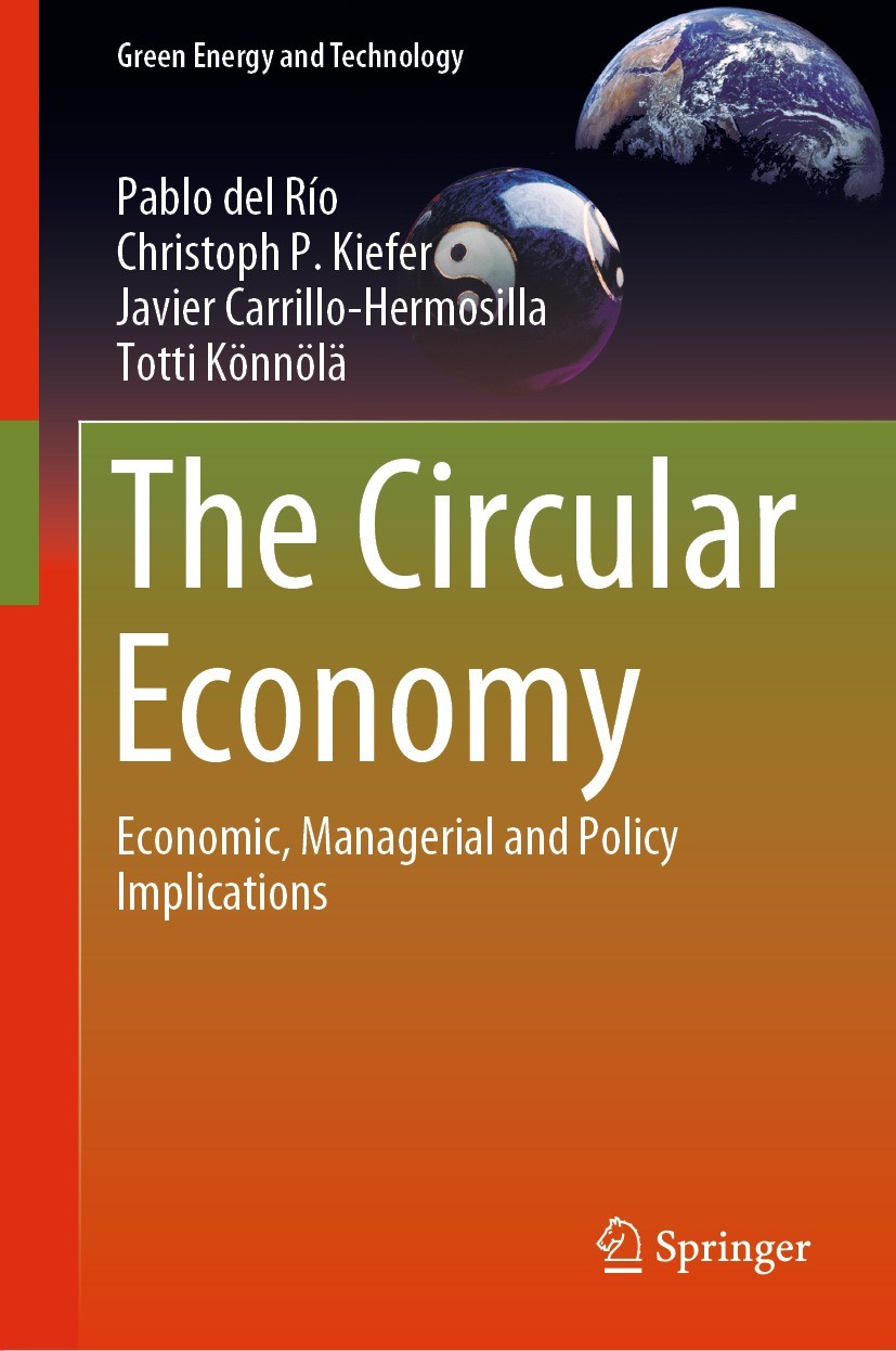 Titlebook: The Circular Economy; Economic, Managerial Pablo del Río,Christoph P. Kiefer,Totti Könnölä Book 2021 Springer Nature Switzerland AG 2021 Ci Titlebook: The Circular Economy; Economic, Managerial Pablo del Río,Christoph P. Kiefer,Totti Könnölä Book 2021 Springer Nature Switzerland AG 2021 Ci