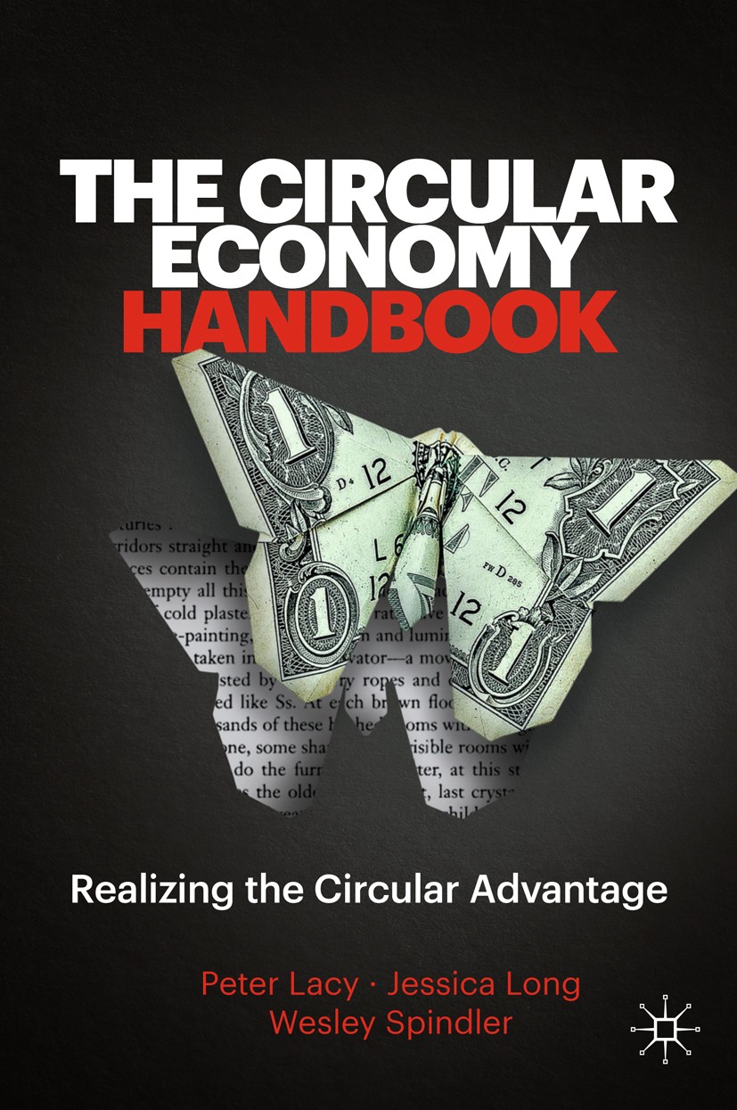Titlebook: The Circular Economy Handbook; Realizing the Circul Peter Lacy,Jessica Long,Wesley Spindler Book 2020 The Editor(s) (if applicable) and The Titlebook: The Circular Economy Handbook; Realizing the Circul Peter Lacy,Jessica Long,Wesley Spindler Book 2020 The Editor(s) (if applicable) and The