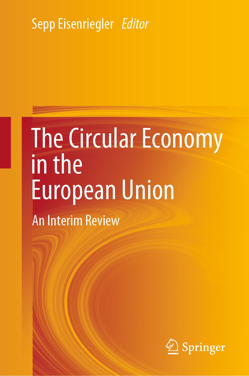 Titlebook: The Circular Economy in the European Union; An Interim Review Sepp Eisenriegler Book 2020 Springer Nature Switzerland AG 2020 Circular econ Titlebook: The Circular Economy in the European Union; An Interim Review Sepp Eisenriegler Book 2020 Springer Nature Switzerland AG 2020 Circular econ