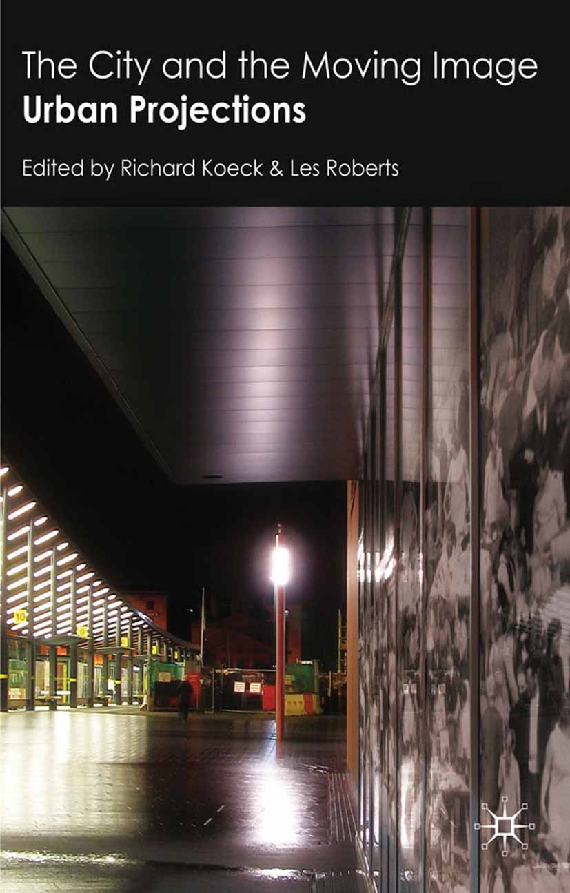 Titlebook: The City and the Moving Image; Urban Projections Richard Koeck,Les Roberts Book 2010 Palgrave Macmillan, a division of Macmillan Publishers Titlebook: The City and the Moving Image; Urban Projections Richard Koeck,Les Roberts Book 2010 Palgrave Macmillan, a division of Macmillan Publishers