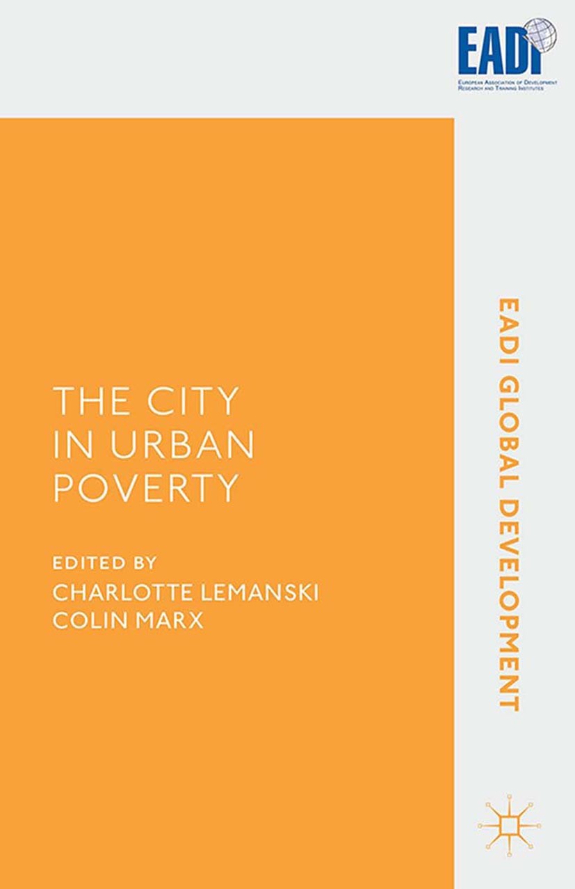 Titlebook: The City in Urban Poverty; Charlotte Lemanski,Colin Marx Book 2015 Palgrave Macmillan, a division of Macmillan Publishers Limited 2015 Urb Titlebook: The City in Urban Poverty; Charlotte Lemanski,Colin Marx Book 2015 Palgrave Macmillan, a division of Macmillan Publishers Limited 2015 Urb