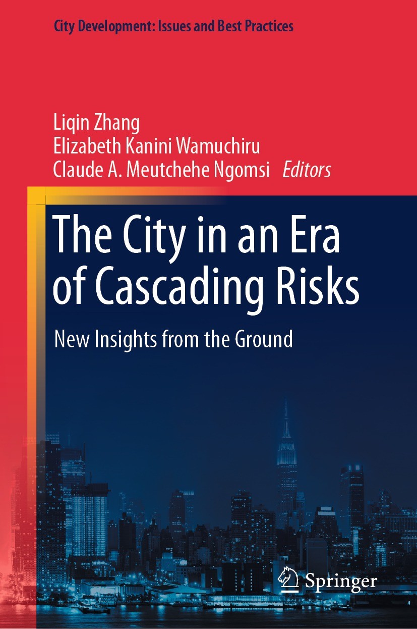 Titlebook: The City in an Era of Cascading Risks; New Insights from th Liqin Zhang,Elizabeth Kanini Wamuchiru,Claude A. M Book 2023 The Editor(s) (if Titlebook: The City in an Era of Cascading Risks; New Insights from th Liqin Zhang,Elizabeth Kanini Wamuchiru,Claude A. M Book 2023 The Editor(s) (if