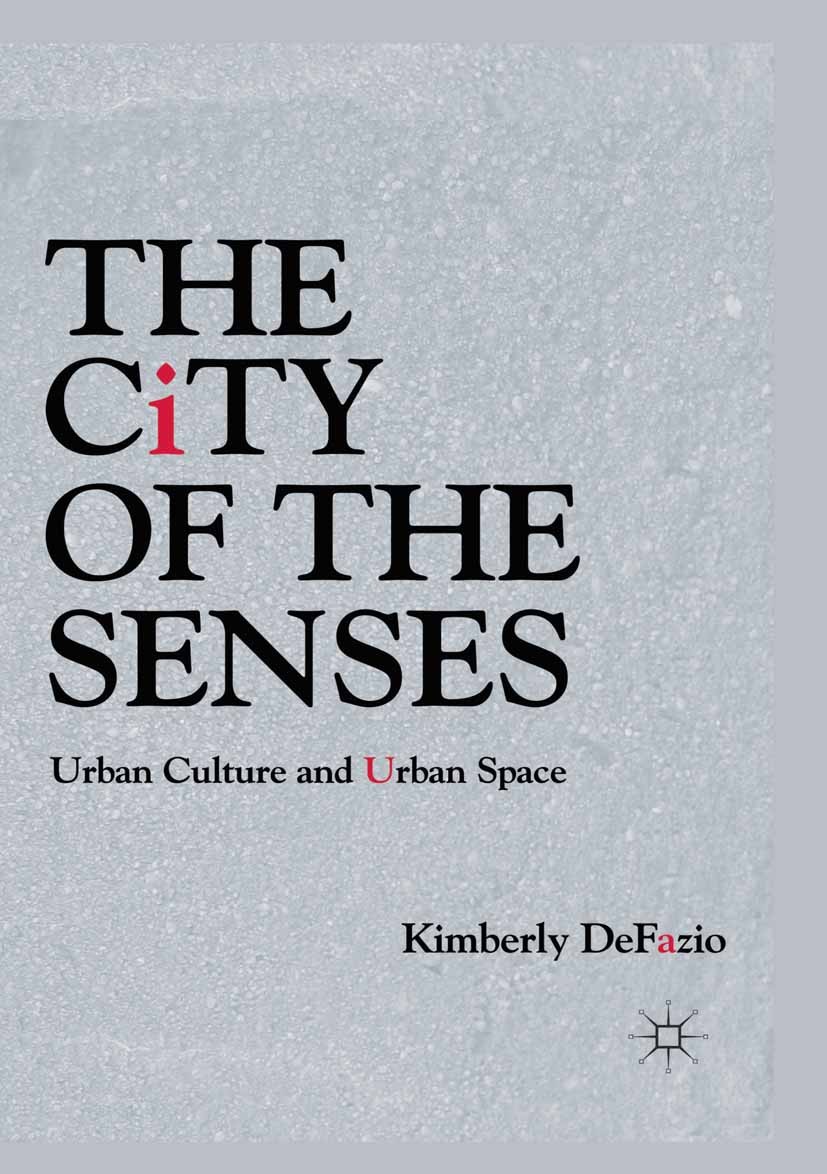 Titlebook: The City of the Senses; Urban Culture and Ur Kimberly DeFazio Book 2011 Kimberly DeFazio 2011 aesthetics.culture.perception.work Titlebook: The City of the Senses; Urban Culture and Ur Kimberly DeFazio Book 2011 Kimberly DeFazio 2011 aesthetics.culture.perception.work
