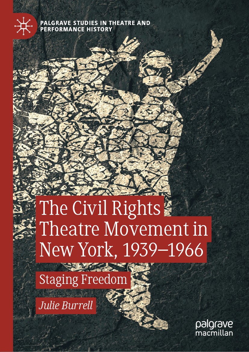 Titlebook: The Civil Rights Theatre Movement in New York, 1939–1966; Staging Freedom Julie Burrell Book 2019 The Editor(s) (if applicable) and The Aut Titlebook: The Civil Rights Theatre Movement in New York, 1939–1966; Staging Freedom Julie Burrell Book 2019 The Editor(s) (if applicable) and The Aut