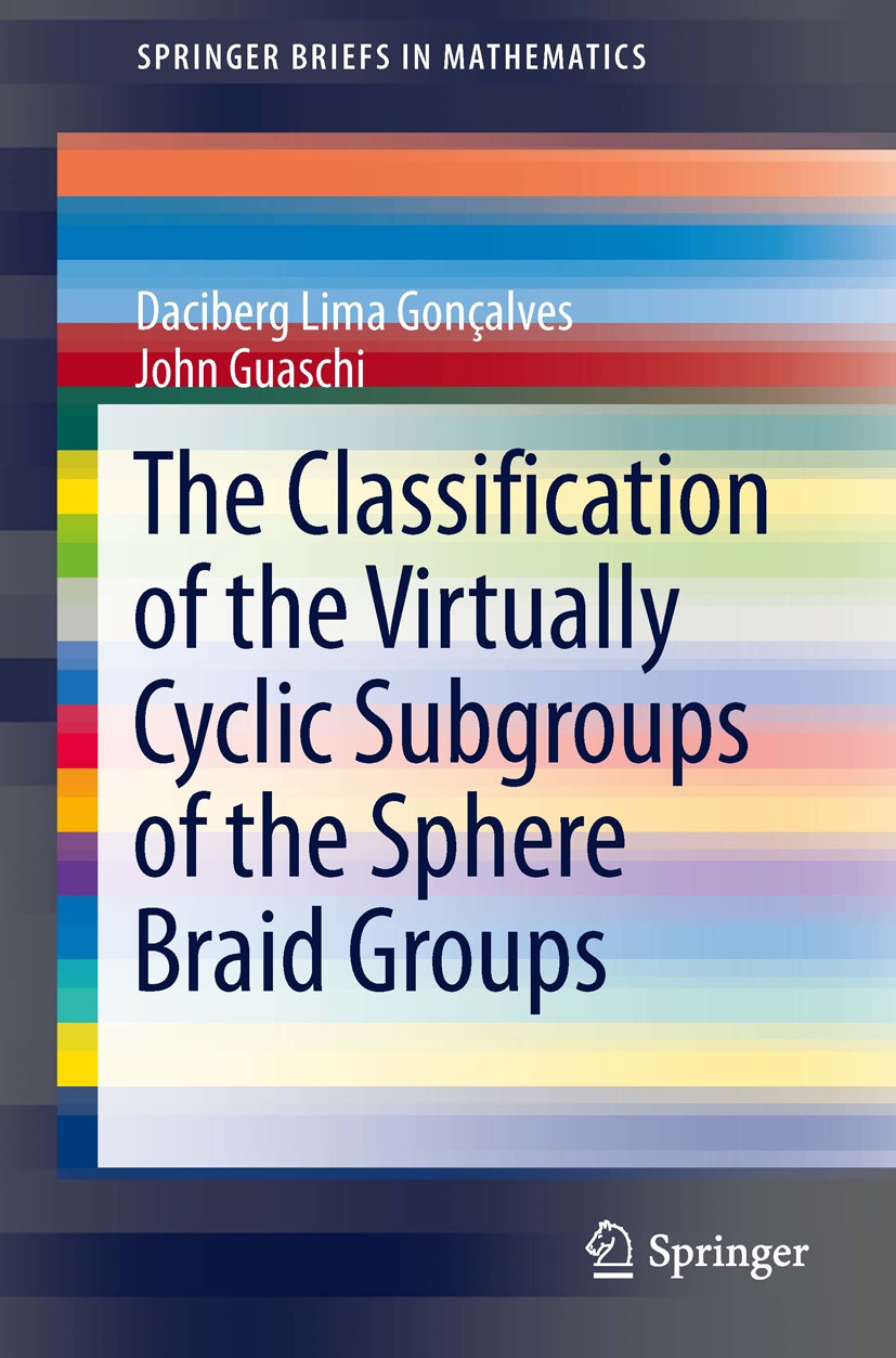 Titlebook: The Classification of the Virtually Cyclic Subgroups of the Sphere Braid Groups; Daciberg Lima Goncalves,John Guaschi Book 2013 John Guasc Titlebook: The Classification of the Virtually Cyclic Subgroups of the Sphere Braid Groups; Daciberg Lima Goncalves,John Guaschi Book 2013 John Guasc