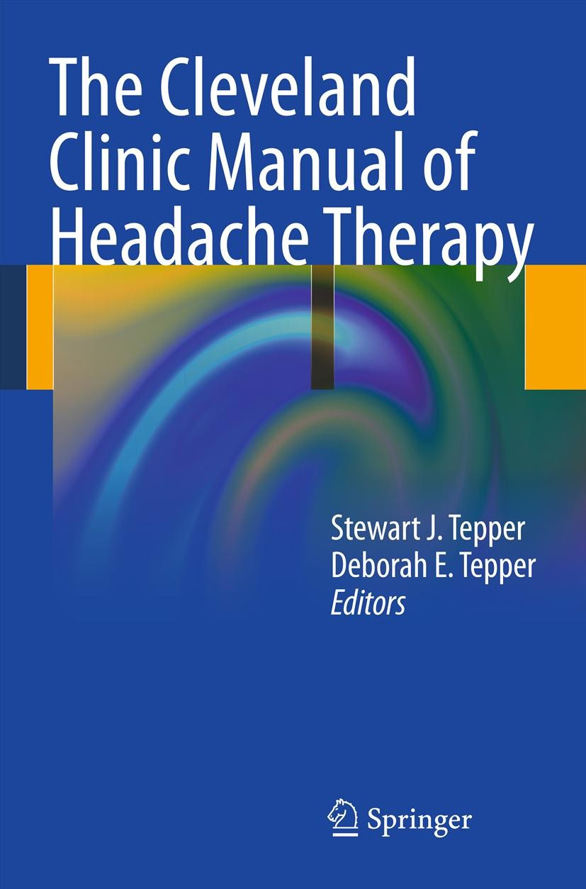 Titlebook: The Cleveland Clinic Manual of Headache Therapy; Stewart J. Tepper (Professor of Medicine (Neurolog Book 20111st edition Springer Science+ Titlebook: The Cleveland Clinic Manual of Headache Therapy; Stewart J. Tepper (Professor of Medicine (Neurolog Book 20111st edition Springer Science+
