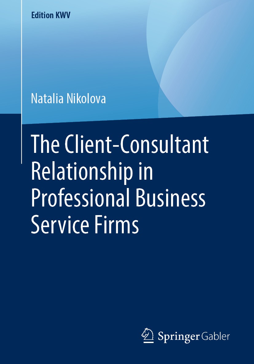Titlebook: The Client-Consultant Relationship in Professional Business Service Firms; Natalia Nikolova Book 2007 The Editor(s) (if applicable) and Th Titlebook: The Client-Consultant Relationship in Professional Business Service Firms; Natalia Nikolova Book 2007 The Editor(s) (if applicable) and Th