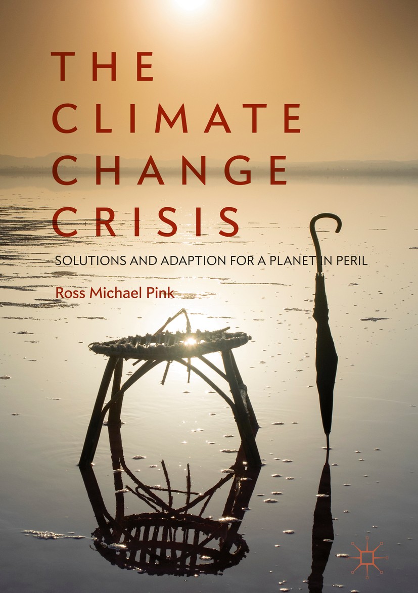 Titlebook: The Climate Change Crisis; Solutions and Adapti Ross Michael Pink Book 2018 The Editor(s) (if applicable) and The Author(s) 2018 Climate Ch Titlebook: The Climate Change Crisis; Solutions and Adapti Ross Michael Pink Book 2018 The Editor(s) (if applicable) and The Author(s) 2018 Climate Ch