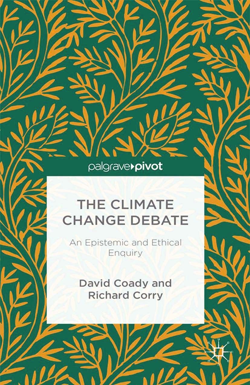 Titlebook: The Climate Change Debate; An Epistemic and Eth David Coady,Richard Corry Book 2013 Palgrave Macmillan, a division of Macmillan Publishers Titlebook: The Climate Change Debate; An Epistemic and Eth David Coady,Richard Corry Book 2013 Palgrave Macmillan, a division of Macmillan Publishers