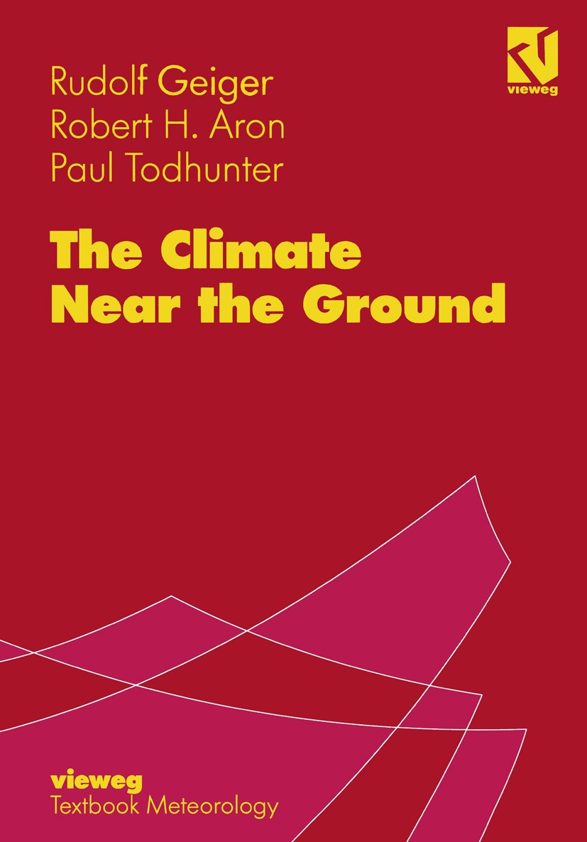 Titlebook: The Climate Near the Ground; Rudolf Geiger,Robert H. Aron,Paul Todhunter Textbook 1995Latest edition Friedr. Vieweg & Sohn Verlagsgesellsc Titlebook: The Climate Near the Ground; Rudolf Geiger,Robert H. Aron,Paul Todhunter Textbook 1995Latest edition Friedr. Vieweg & Sohn Verlagsgesellsc