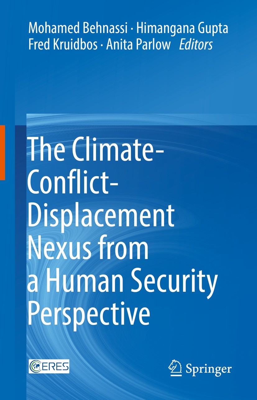 Titlebook: The Climate-Conflict-Displacement Nexus from a Human Security Perspective; Mohamed Behnassi,Himangana Gupta,Anita Parlow Book 2022 The Edi Titlebook: The Climate-Conflict-Displacement Nexus from a Human Security Perspective; Mohamed Behnassi,Himangana Gupta,Anita Parlow Book 2022 The Edi
