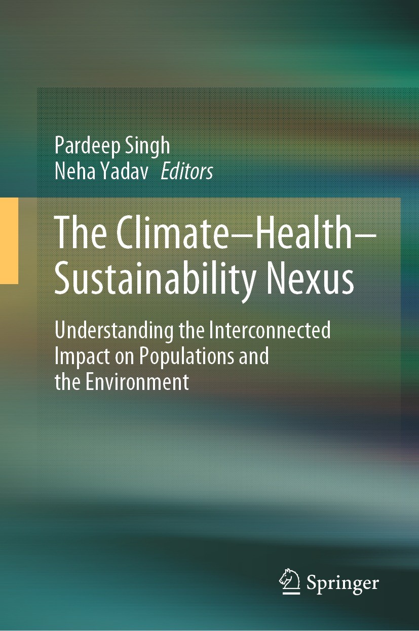 Titlebook: The Climate-Health-Sustainability Nexus; Understanding the In Pardeep Singh,Neha Yadav Book 2024 The Editor(s) (if applicable) and The Auth Titlebook: The Climate-Health-Sustainability Nexus; Understanding the In Pardeep Singh,Neha Yadav Book 2024 The Editor(s) (if applicable) and The Auth