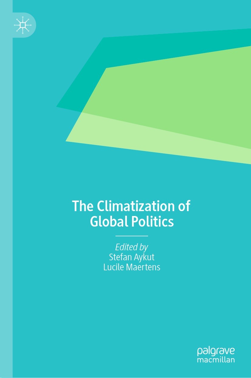 Titlebook: The Climatization of Global Politics; Stefan Aykut,Lucile Maertens Book 2023 The Editor(s) (if applicable) and The Author(s), under exclus Titlebook: The Climatization of Global Politics; Stefan Aykut,Lucile Maertens Book 2023 The Editor(s) (if applicable) and The Author(s), under exclus