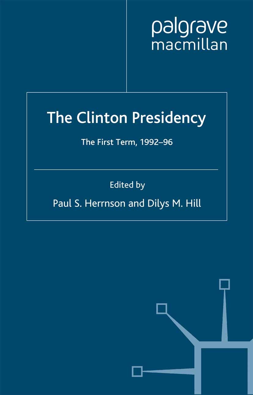 Titlebook: The Clinton Presidency; The First Term, 1992 Paul S. Herrnson (Professor),Dilys M. Hill (Profes Book 1999 Palgrave Macmillan, a division of Titlebook: The Clinton Presidency; The First Term, 1992 Paul S. Herrnson (Professor),Dilys M. Hill (Profes Book 1999 Palgrave Macmillan, a division of