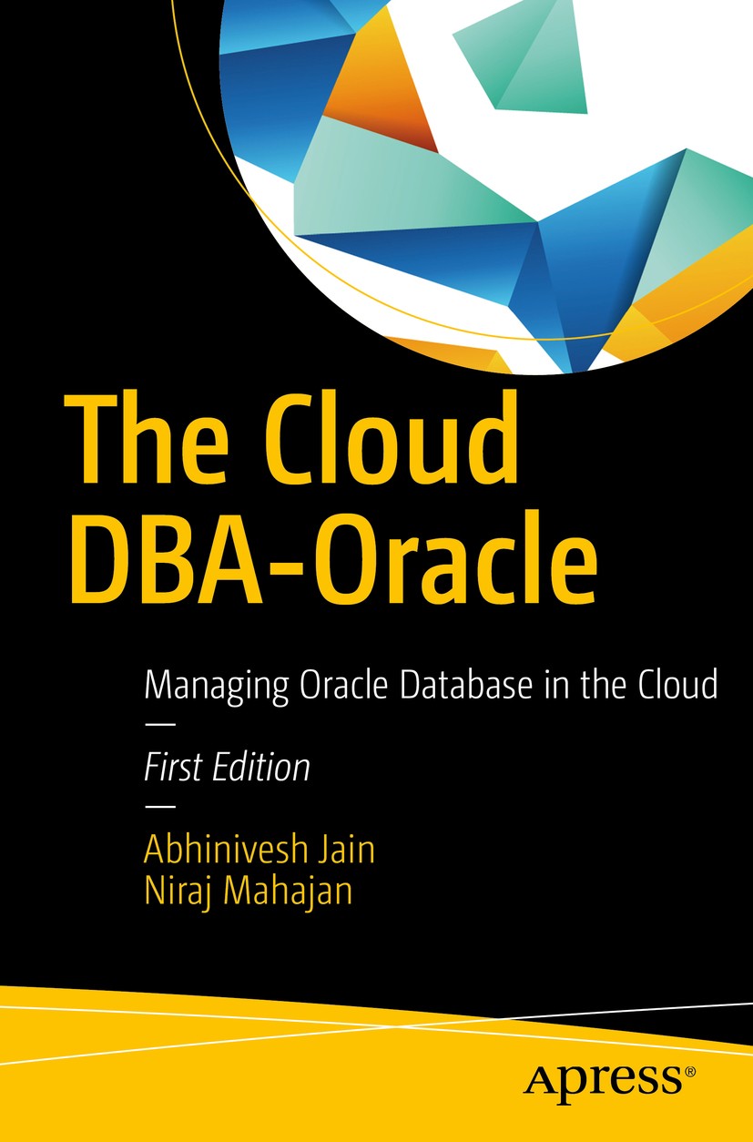 Titlebook: The Cloud DBA-Oracle; Managing Oracle Data Abhinivesh Jain,Niraj Mahajan Book 2017 Abhinivesh Jain and Niraj Mahajan 2017 OEM 12c.Oracle Pr Titlebook: The Cloud DBA-Oracle; Managing Oracle Data Abhinivesh Jain,Niraj Mahajan Book 2017 Abhinivesh Jain and Niraj Mahajan 2017 OEM 12c.Oracle Pr